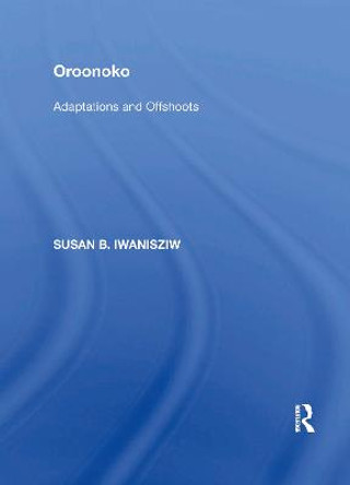Oroonoko: Adaptations and Offshoots by Susan B. Iwanisziw