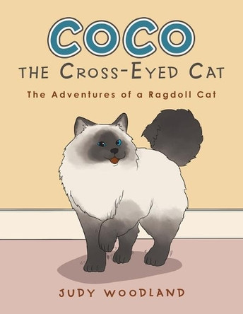 Coco the Cross-Eyed Cat: The Adventures of a Ragdoll Cat by Judy Woodland 9781664116221