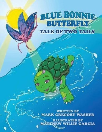 Blue Bonnie Butterfly: Tale of Two Tails by Mark Gregory Washer 9781466984349