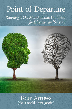 Point of Departure: Returning to a More Authentic Worldview for Education and Survival by Donald Trent Jacobs 9781681235905
