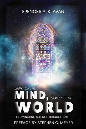 Light of the Mind, Light of the World: How New Science Is Illuminating Ancient Truths about God by Spencer Klavan 9781684515332