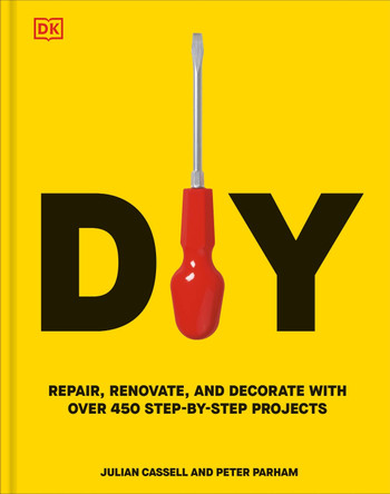 DIY: Repair, Renovate, and Decorate with Over 450 Step-by-Step Projects by Peter Parham 9780593964583