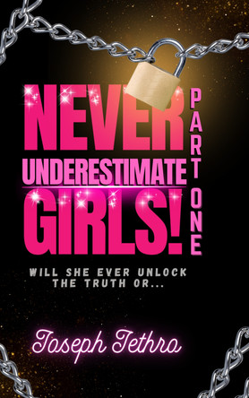NEVER UNDERESTIMATE GIRLS!: WILL SHE EVER UNLOCK THE TRUTH OR... by Joseph Jethro 9781917452021