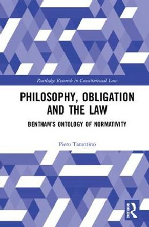 Philosophy, Obligation and the Law: Bentham's Ontology of Normativity by Piero Tarantino