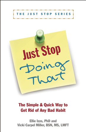 Just Stop Doing That!: The Simple & Quick Way to Get Rid of Any Bad Habit by Vicki Carpel Miller 9781936268221