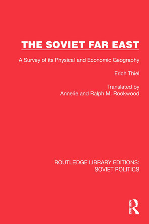 The Soviet Far East: A Survey of its Physical and Economic Geography by Erich Thiel 9781032677361