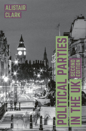 Political Parties in the UK by Alistair Clark 9781137577108