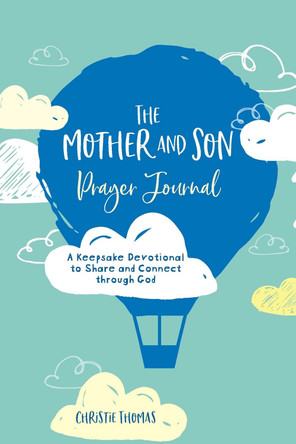 The Mother and Son Prayer Journal: A Keepsake Devotional to Share and Connect Through God by Christie Thomas 9781646048335