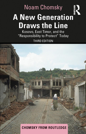 A New Generation Draws the Line: Kosovo, East Timor, and the "Responsibility to Protect" Today by Noam Chomsky 9781032936130
