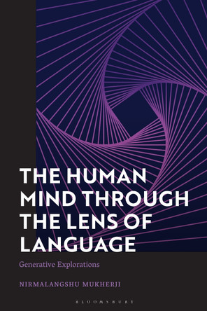 The Human Mind through the Lens of Language: Generative Explorations by Nirmalangshu Mukherji 9781350325319