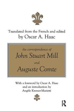 The Correspondence of John Stuart Mill and Auguste Comte by Oscar Haac