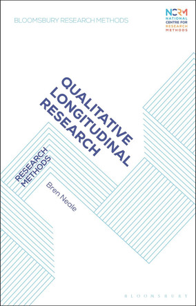 Qualitative Longitudinal Research: Research Methods by Professor Bren Neale 9781350188952