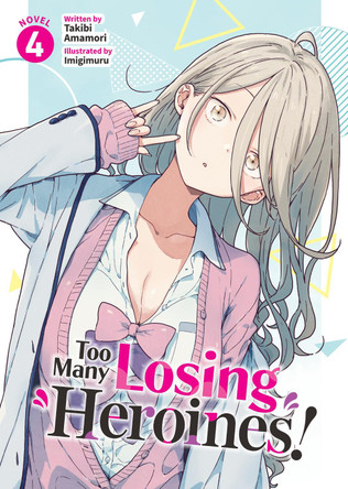 Too Many Losing Heroines! (Light Novel) Vol. 4 by Takibi Amamori 9798891605831