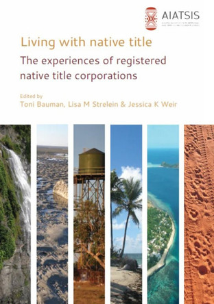 Living with native title: The experiences of registered native title corporations by Mark Blackburn 9781922102201