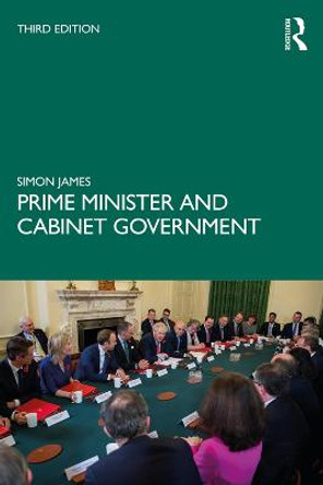 Prime Minister and Cabinet Government by Simon James