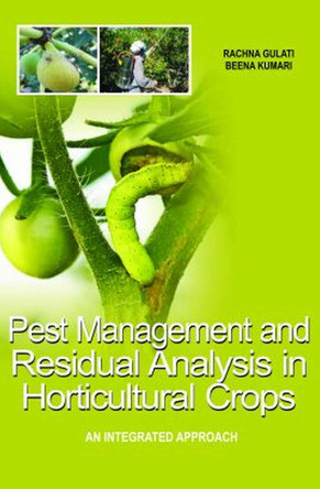 Pest Management and Residual Analysis in Horticultural Crops by Rachna Gulati & Beena Kumari 9788119254866