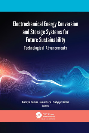 Electrochemical Energy Conversion and Storage Systems for Future Sustainability: Technological Advancements by  9781774638989