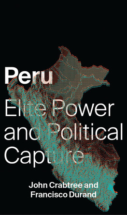 Peru: Elite Power and Political Capture by John Crabtree 9781783609031