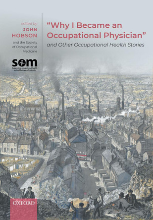 "Why I Became an Occupational Physician" and Other Occupational Health Stories by John Hobson 9780198862543