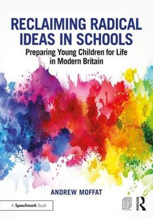 Reclaiming Radical Ideas in Schools: Preparing Young Children for Life in Modern Britain by Andrew Moffat