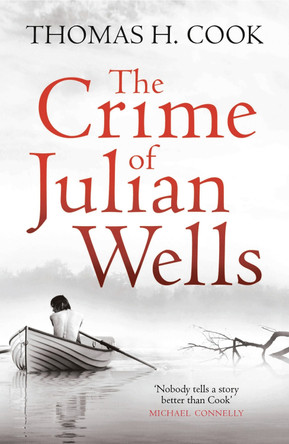 The Crime of Julian Wells by Thomas H. Cook 9781908800657