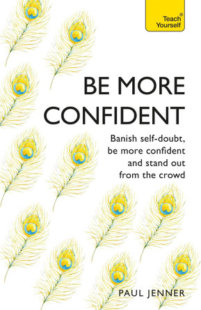 Be More Confident: Banish self-doubt, be more confident and stand out from the crowd by Paul Jenner 9781473654266