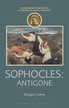 Sophocles: Antigone by Douglas L. Cairns 9781472505095