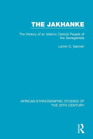 The Jakhanke: The History of an Islamic Clerical People of the Senegambia by Lamin O. Sanneh