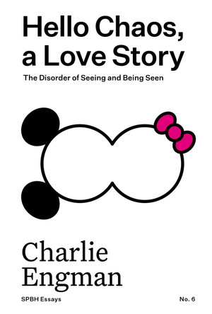 Hello Chaos, a Love Story: The Disorder of Seeing and Being Seen by Charlie Engman 9781739606732
