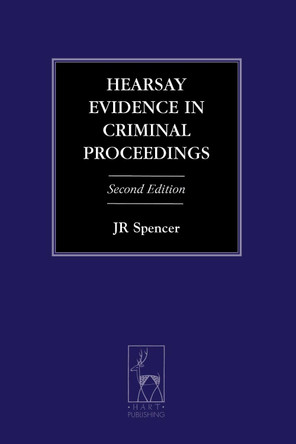 Hearsay Evidence in Criminal Proceedings by John Spencer 9781849464635