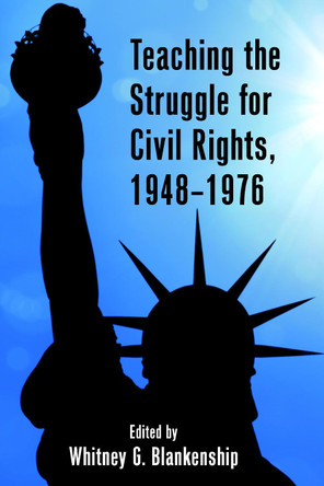 Teaching the Struggle for Civil Rights, 1948-1976 by Whitney Blankenship 9781433143663