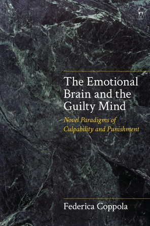 The Emotional Brain and the Guilty Mind: Novel Paradigms of Culpability and Punishment by Federica Coppola 9781509934294