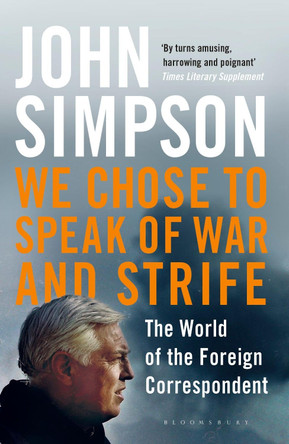 We Chose to Speak of War and Strife by John Simpson 9781408872246