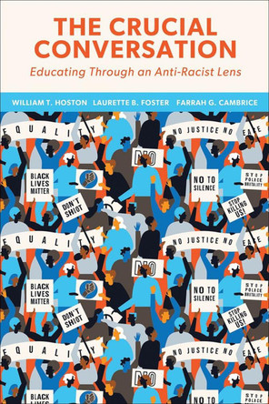 The Crucial Conversation: Educating Through an Anti-Racist Lens by William T. Hoston 9798765728901
