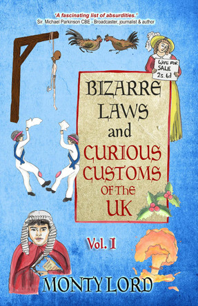 Bizarre Laws & Curious Customs of the UK: Volume 1 by Monty Lord 9781739748838