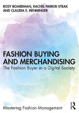 Fashion Buying and Merchandising: The Fashion Buyer in a Digital Society by Rosy Boardman