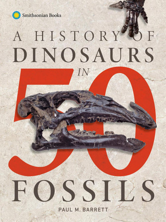A History of Dinosaurs in 50 Fossils by Paul M. Barrett 9781588347336