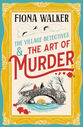 The Art of Murder: the BRAND NEW charming cozy mystery full of twists and turns from Fiona Walker for 2024 by Fiona Walker 9781835619247
