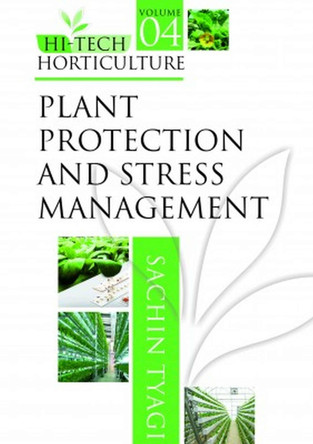 Plant Protection and Stress Management: Vol.04: Hi Tech Horticulture by Sachin Tyagi 9788119254736