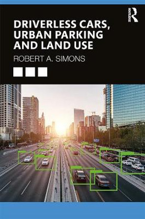 Driverless Cars, Urban Parking and Land Use by Robert A. Simons