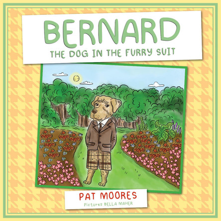 Bernard The Dog in the Furry Suit by Pat Moores 9781399965705 Bernard The Dog in the Furry Suit by Pat Moores 9781399965705