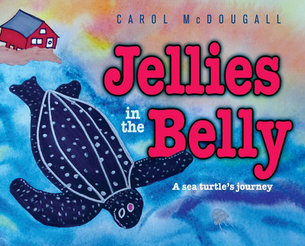Jellies in the Belly: A sea turtle's Atlantic journey by Carol McDougall 9781989417638