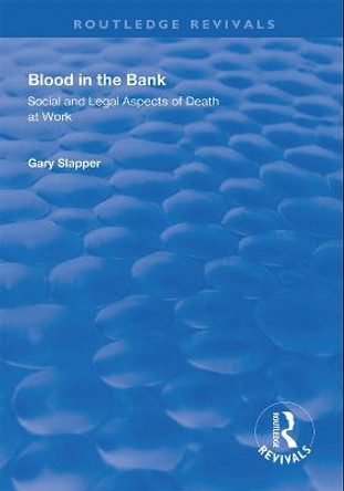 Blood in the Bank: Social and Legal Aspects of Death at Work by Gary Slapper Blood in the Bank: Social and Legal Aspects of Death at Work by Gary Slapper