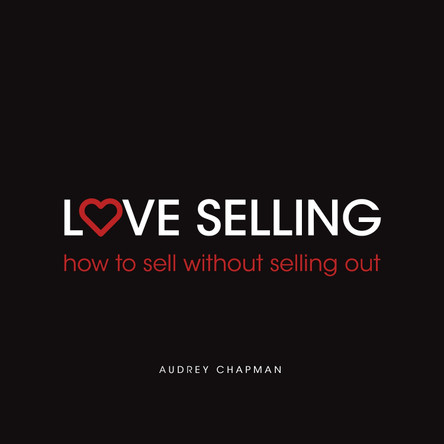 Love Selling: How to sell without selling out by Audrey Chapman 9781781332054