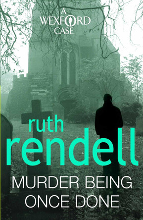 Murder Being Once Done: (A Wexford Case) by Ruth Rendell 9780099534860
