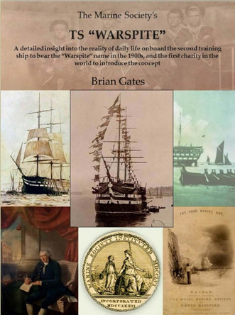 The Marine Society's TS 'WARSPITE': A detailed insight into the reality of daily life onboard the second training ship to bear the "Warspite" name in the 1900s, and the first charity in the world to introduce the concept. by Brian Gates 9781838173210