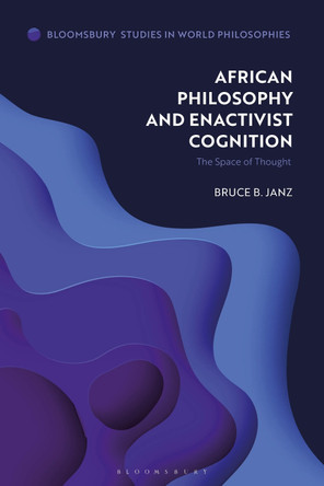 African Philosophy and Enactivist Cognition: The Space of Thought by Bruce B. Janz 9781350292185