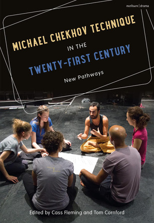 Michael Chekhov Technique in the Twenty-First Century: New Pathways by M Cass Fleming 9781474273183