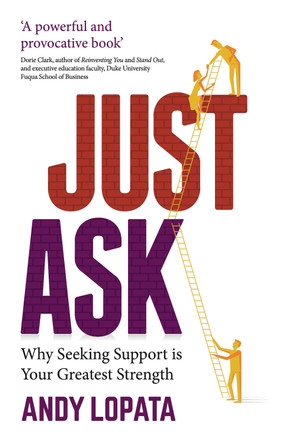 Just Ask: Why Seeking Support is Your Greatest Strength by  9781784529239
