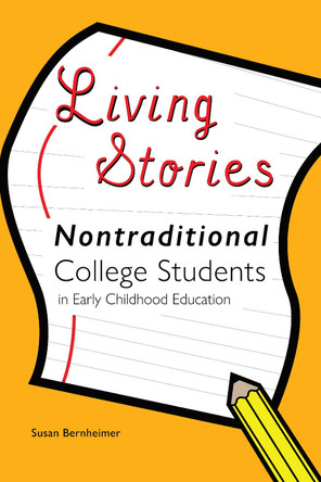 Living Stories: Nontraditional College Students in Early Childhood Education by Susan Bernheimer 9781433171949